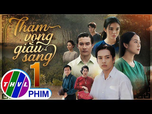 THAM VỌNG GIÀU SANG Tập 1 | Phim Bộ Việt Nam Hay Mới Nhất 2024 | Phim Truyền Hình Việt Nam | THVL