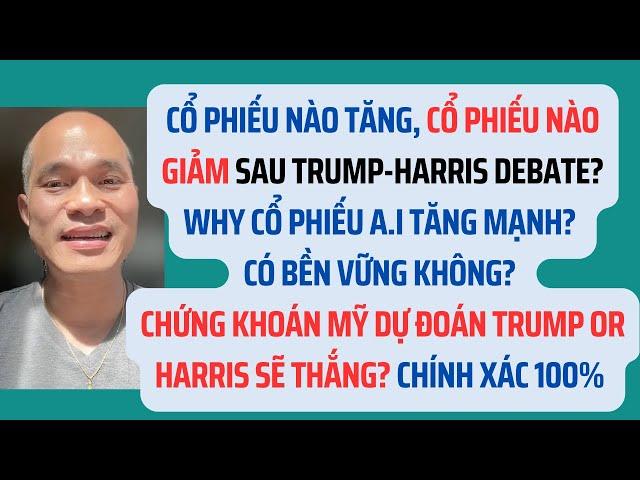 Cổ phiếu nào tăng & giảm sau Trump-Harris debate? Why cổ phiếu AI, esp NVIDIA, ARM, SMCI tăng?