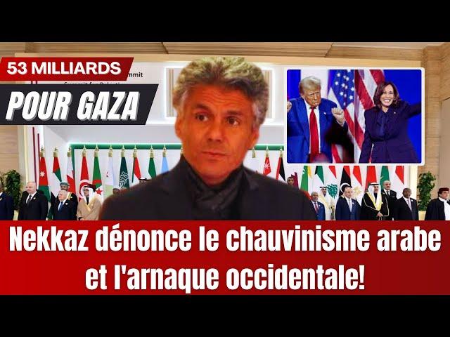 53 milliards pour Gaza : Nekkaz dénonce le chauvinisme arabe et l'arnaque occidentale!