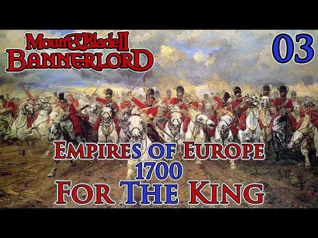 Mount & Blade II: Bannerlord | Empires of Europe 1700 | For The King | Part 3