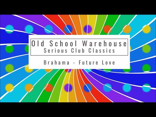 Brahama - Future Love - Old School Warehouse