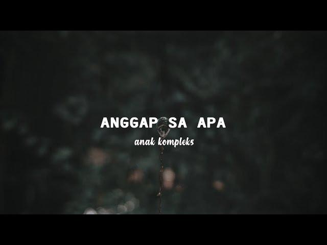 Anggap Sa Apa - Anak Kompleks