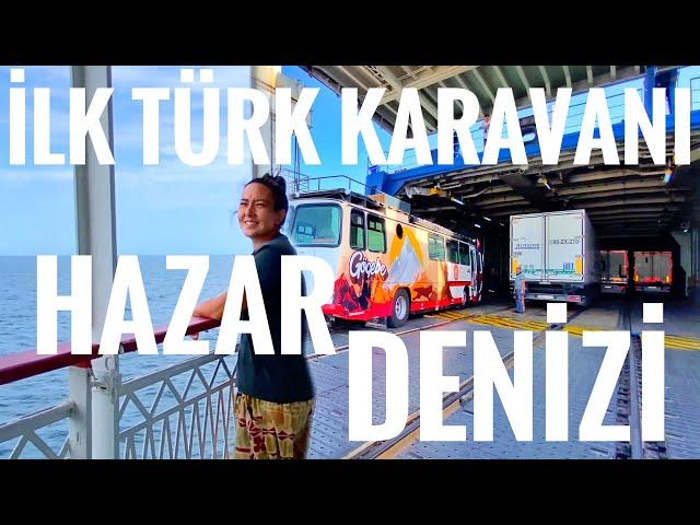 HAZAR DENİZİ'NDE İLK TÜRK KARAVANI/24 SAAT YOLCULUK