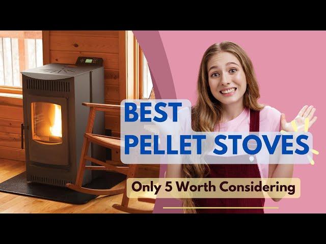 Best Pellet Stoves 2025 | Only 5 Worth Considering