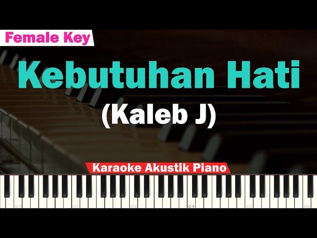 Kaleb J - Kebutuhan Hati Karaoke Piano FEMALE KEY