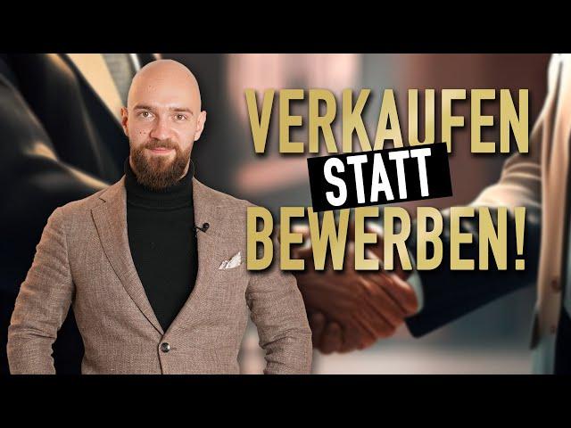 Verkaufen statt bewerben - Das ändert ALLES in deinem Bewerbungsprozess!