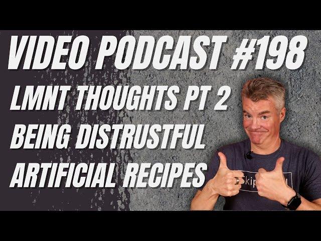 Video Podcast #198 - More LMNT Thoughts, Being Distrustful, AI Recipes