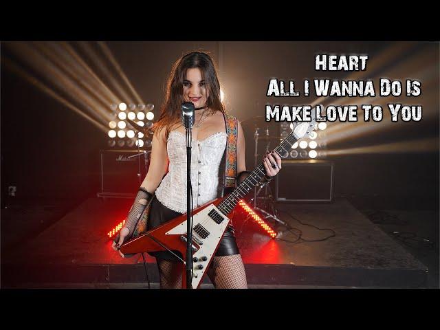 Heart - All I Wanna Do Is Make Love To You (by Rianna Rusu)