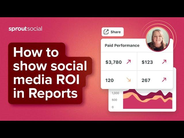 How to Leverage Sprout Social Reports to Show Social Media ROI