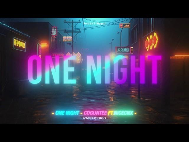 ONE NIGHT - CDGUNTEE FT. NICECNX