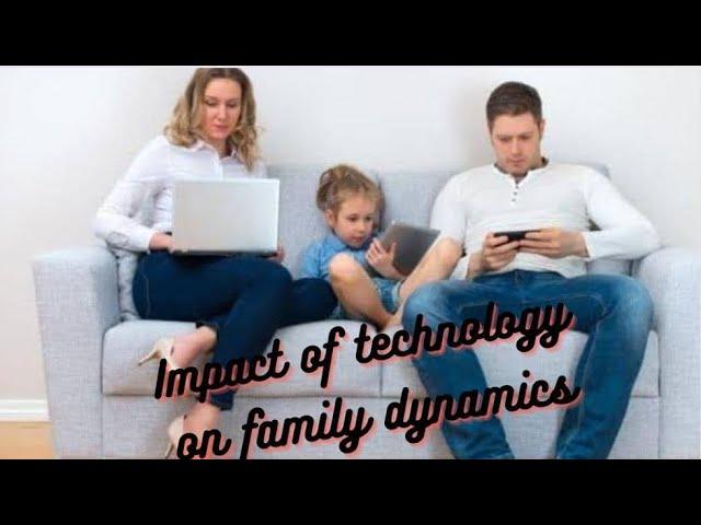 Impact of technology on family dynamics