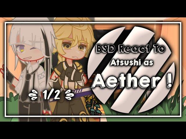 Bungou Stray Dogs react to Atsushi as Aether || BSD X Genshin Impact || `ʟɪʟᴀᴄ—ᴀᴍᴇᴛʜʏsᴛ`