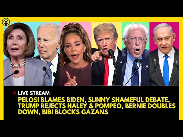 PELOSI BLAMES BIDEN, SUNNY DEBATE, TRUMP REJECTS HALEY & POMPEO, BERNIE GOES OFF, BIBI BLOCKS GAZANS