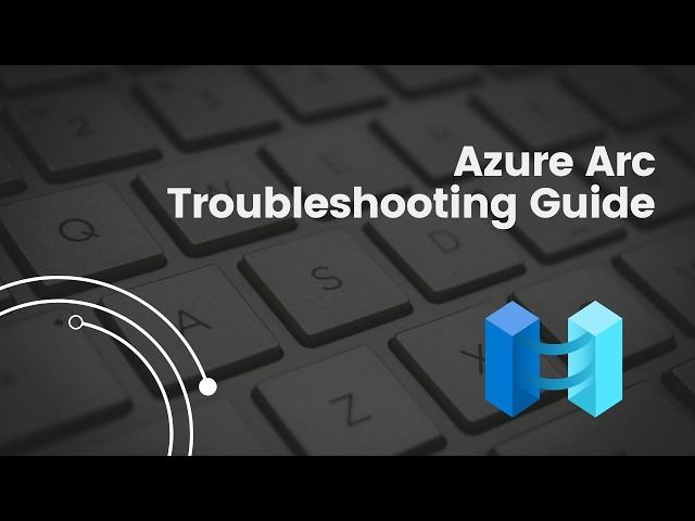 Azure Arc Agent Troubleshooting Guide