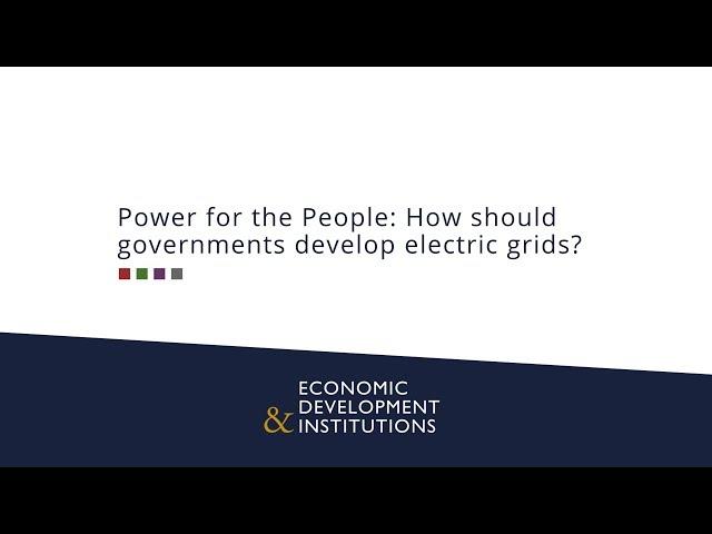 Power for the People: How should governments develop electric grids?