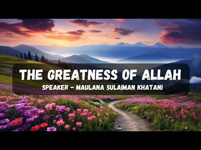 The Greatness of Allah - Maulana Sulaiman Khatani