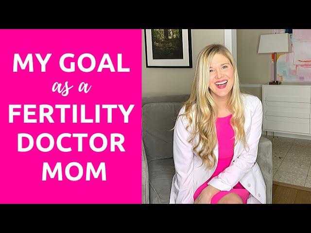 INTRO: My Goal as a Fertility Doctor Mom | What is Your Goal?