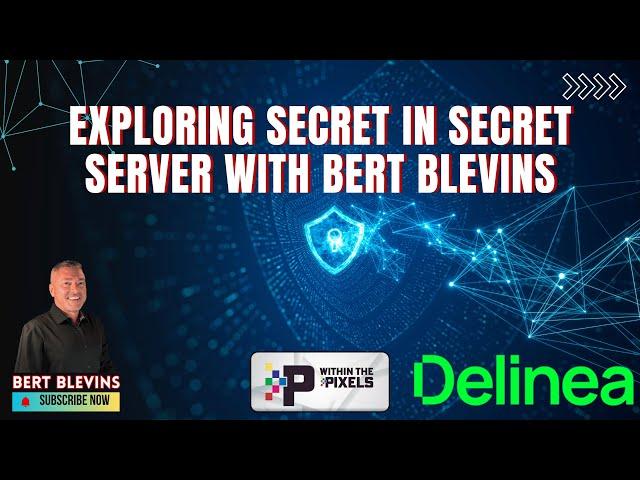 Exploring Secret in Secret Server with Bert Blevins