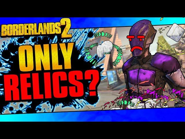 Can You Beat Borderlands 2 With Only Relics?