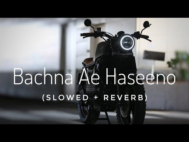 Bachna Ae haseeno (Slowed + Reverb) || bachna ae haseeno lo-fi version ||