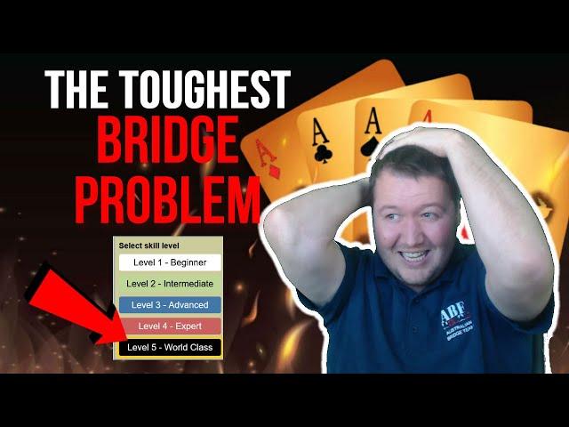 The Hardest Bridge Problem