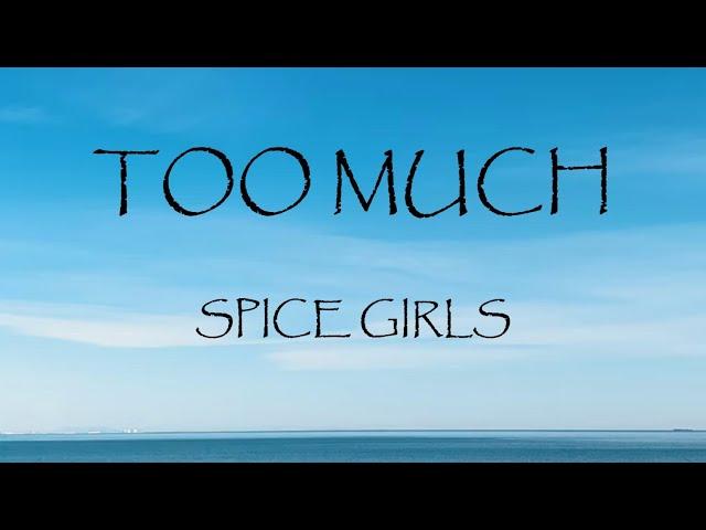 Too Much - Spice Girls (Lyrics)