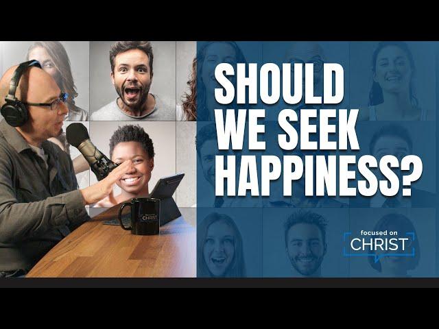 Ep. 102: Should we seek happiness?