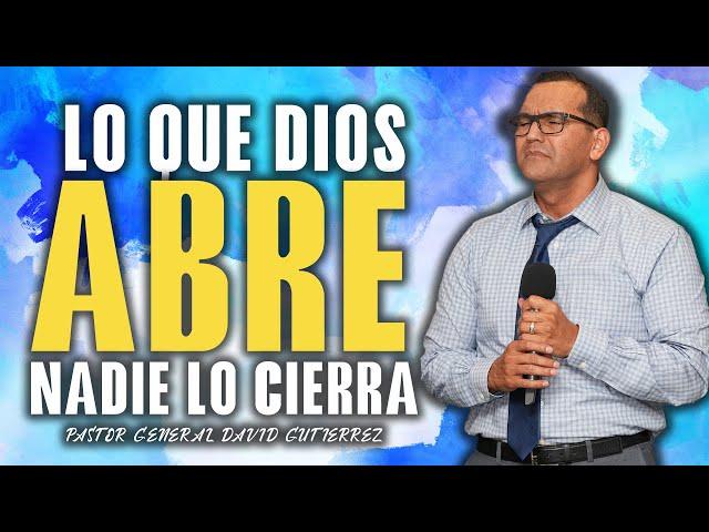 Lo Que Dios Abre Nadie Lo Cierra - Pastor General David Gutierrez