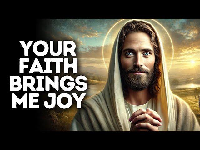 Your Faith Brings Me Joy | God Says | God Message Today | Gods Message Now | God Message