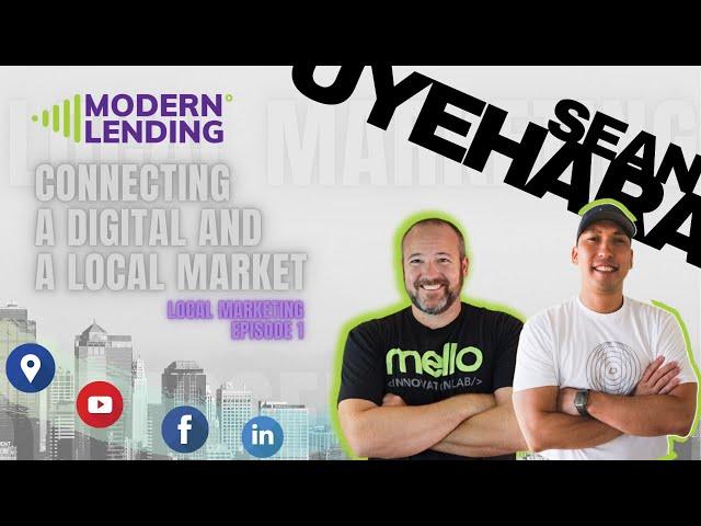 LIVE | Modern Lending Podcast - Sean Uyehara - Connecting a Digital Market and a Local Market