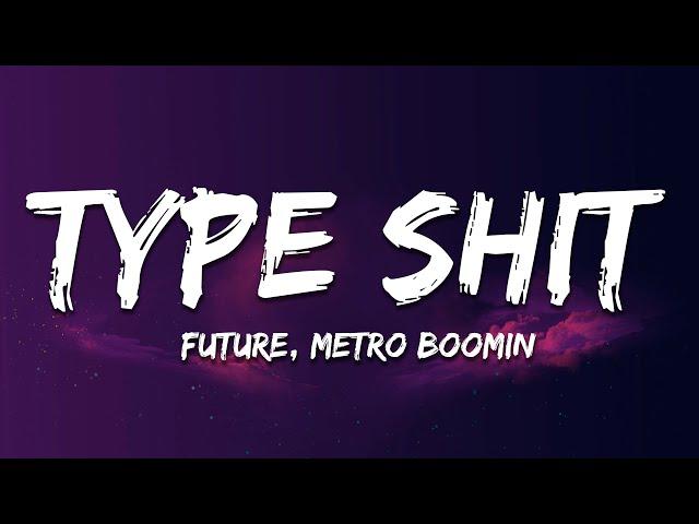 Future, Metro Boomin - Type Shit (Lyrics)