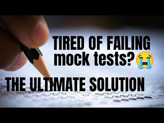 Tired of failing mock tests?HERE IS THE ULTIMATE SOLUTION