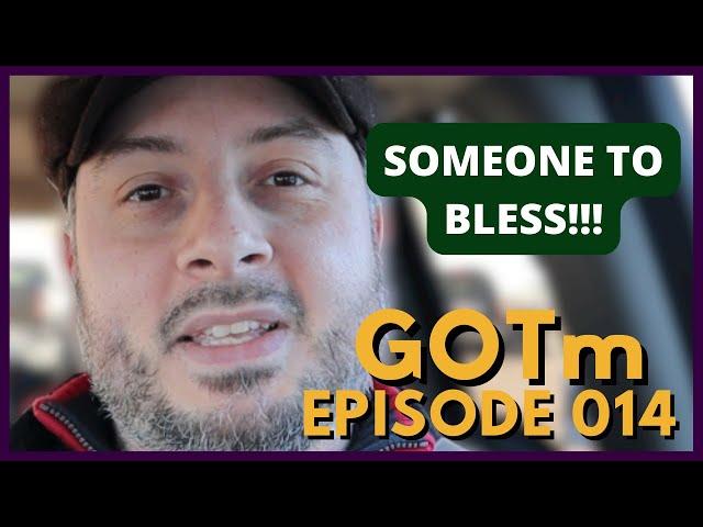 SOMEONE TO BLESS VLOG | GOTm Episode 014