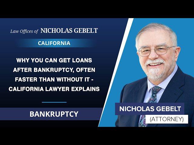 Why You Can Get Loans After Bankruptcy, Often Faster Than Without It - California Lawyer Explains