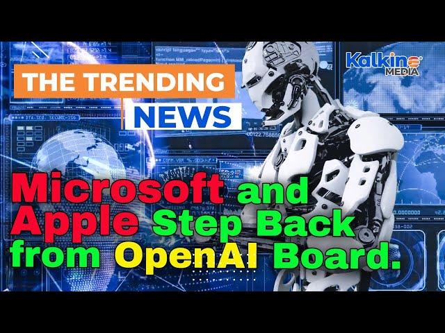 Microsoft and Apple Step Back from OpenAI Board Amid Regulatory Scrutiny