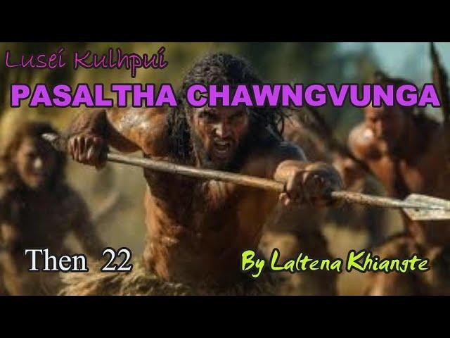 PASALTHA CHAWNGVUNGA (Then 22) Laltena Khiangte