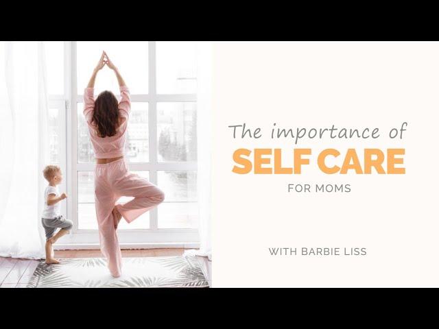 The Importance of Self Care – For Moms