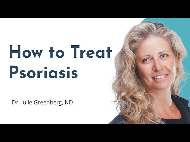 How to Treat the Root Cause of Psoriasis: The Gut Microbiome