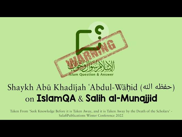 Shaykh Abu Khadeejah on IslamQA & Salih al-Munajjid