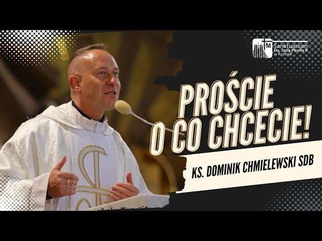 Proście o co chcecie!Modlitwa o uzdrowienie- ks. Dominik Chmielewski, Sanktuarium św.JP II w Krośnie