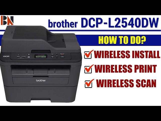 How To Do Wireless Install, Print & Scan on Brother DCP-L2540DW Printer ?