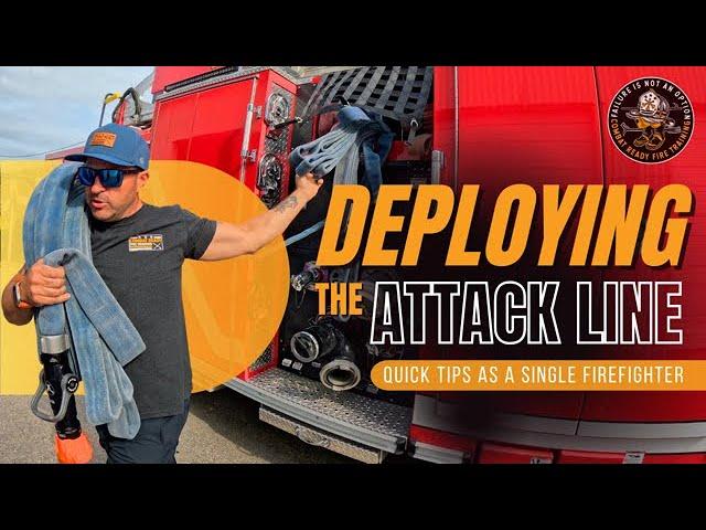 Quick tips for deploying the attack line as a single firefighter ‍