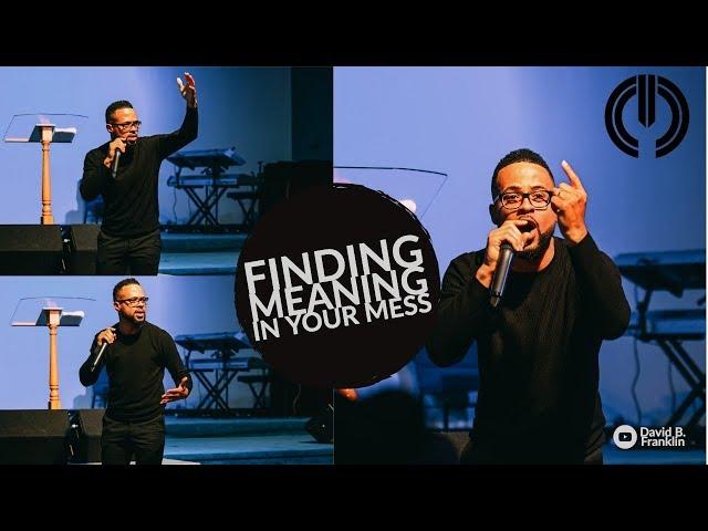 Finding Meaning in your Mess | David B  Franklin