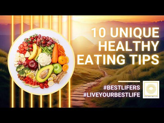 10 Unique Healthy Eating Tips | Live Your Best Life