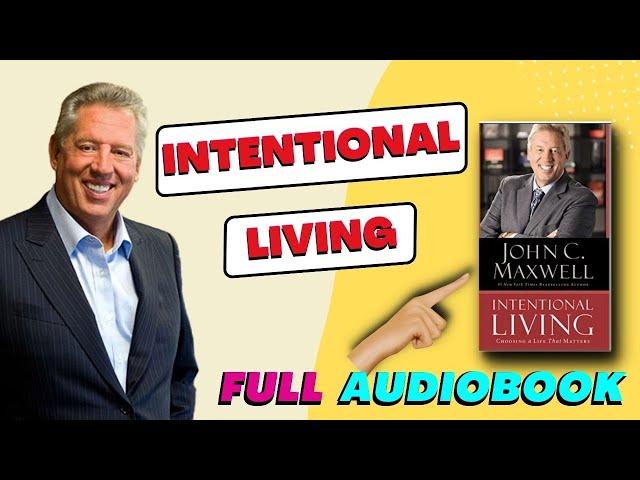 How Intentional Living Can Transform Your Life with John Maxwell  Full Audiobook