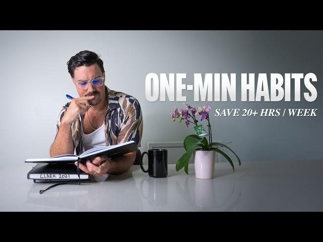 7 One-Minute Habits That Save Me 20+ Hours a Week