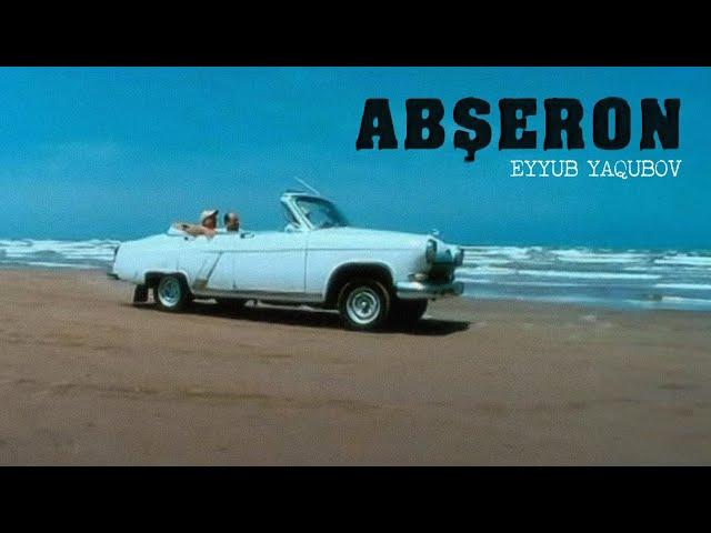 Eyyub Yaqubov — Abşeron (Rəsmi Musiqi Videosu)