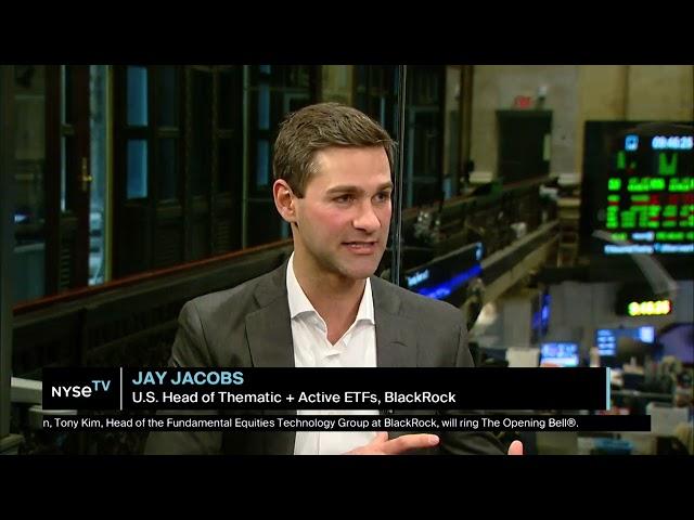 Jay Jacobs, U S  Head of Thematic + Active ETFs at BlackRock Joins NYSE TV Live