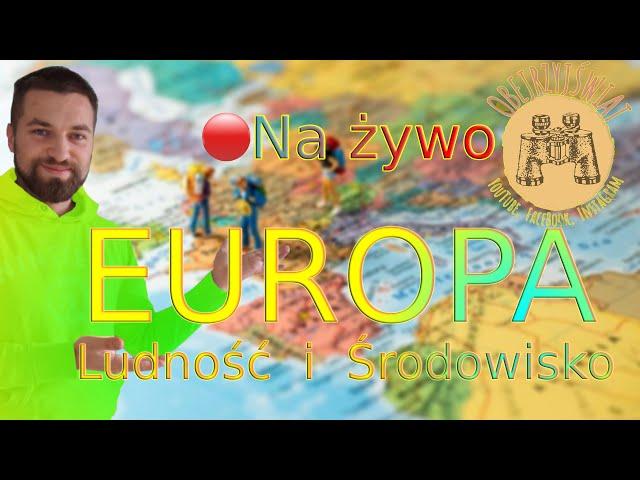  Na żywo  EUROPA  (Ludność i Środowisko)  ObejrzyjŚwiat 