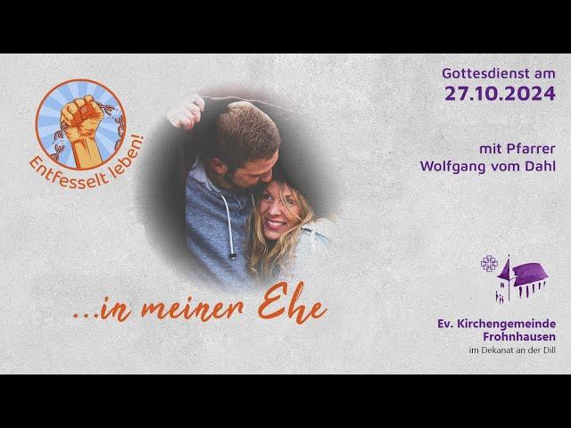 Gottesdienst am 27. Oktober - Live "Entfesselt leben! ...in meiner Ehe"